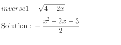 The inverse of 1-sqrt(4-2x) is -(x^2-2x-3)/2